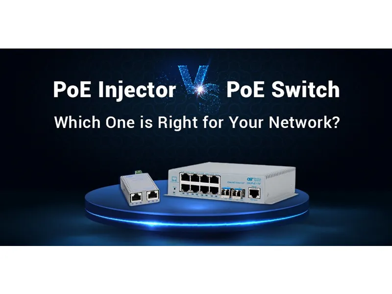 Poe Injector vs. Poe Switch: Care este potrivit pentru rețeaua dvs.?